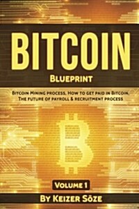 Bitcoin Blueprint: Bitcoin Book for Beginners: Bitcoin Blueprint, Bitcoin Technology, Bitcoin Beginners Guide (Paperback)