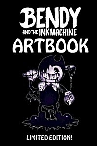 Bendy and the Ink Machine Artbook - Limited Edition: Available for a Limited Time! the Perfect Gift for Any Bendy, Fnaf or Undertale Fan! (Paperback)