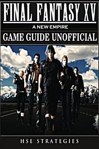 Final Fantasy XV a New Empire Game Guide Unofficial (Paperback)