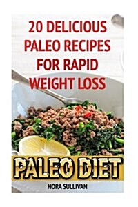 Paleo Diet: 20 Delicious Paleo Recipes for Rapid Weight Loss (Paperback)