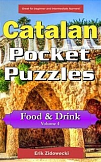 Catalan Pocket Puzzles - Food & Drink - Volume 4: A Collection of Puzzles and Quizzes to Aid Your Language Learning (Paperback)
