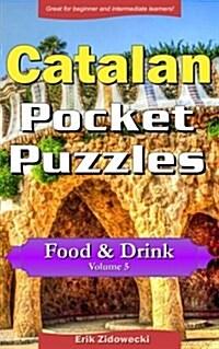 Catalan Pocket Puzzles - Food & Drink - Volume 5: A Collection of Puzzles and Quizzes to Aid Your Language Learning (Paperback)