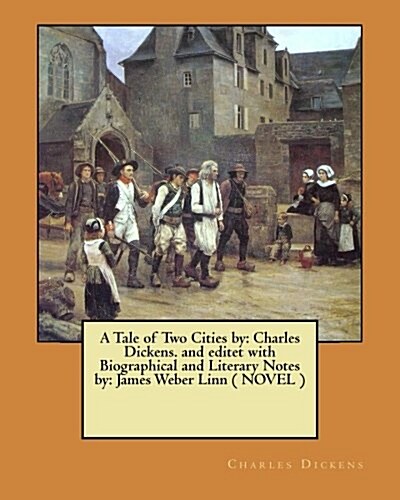 A Tale of Two Cities by: Charles Dickens. and Editet with Biographical and Literary Notes By: James Weber Linn ( Novel ) (Paperback)