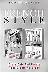 French Style: Dress Chic and Create Your Dream Wardrobe (Paperback)