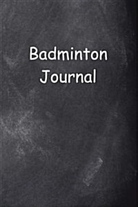 Badminton Journal Chalkboard Design: (Notebook, Diary, Blank Book) (Paperback)