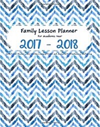 Family Lesson Planner for Academic Year 2017 - 2018: Parents and Teacher Lesson Monthly and Weekly Planner and Journal with Attendance and Reading Log (Paperback)