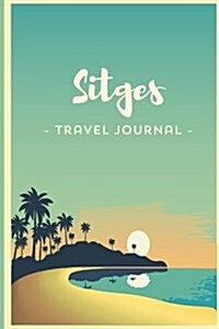 Sitges Travel Journal - Notebook - Cuaderno de Viaje - Diario Diary Cuaderno: Wanderlust Journals (Paperback)