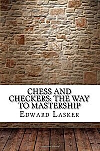 Chess and Checkers: The Way to Mastership (Paperback)