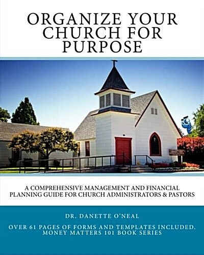 Organize Your Church on Purpose: A Comprehensive Management and Financial Planning Guide for Church Administrators & Pastors (Paperback)
