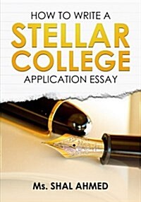 How to Write a Stellar College Application Essay (Paperback)