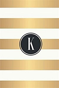 K: White and Gold Stripes / Black Monogram Initial K Notebook: (6 x 9) Diary, 90 Lined Pages, Smooth Glossy Cover (Paperback)