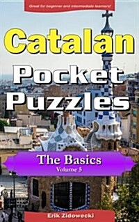Catalan Pocket Puzzles - The Basics - Volume 5: A Collection of Puzzles and Quizzes to Aid Your Language Learning (Paperback)
