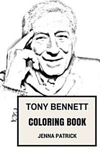 Tony Bennett Coloring Book: American Legend and Great Jazz Musician Painter Epic Inspired Adult Coloring Book (Paperback)