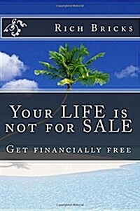Your Life Is Not for Sale: Get Financially Free (Paperback)