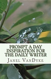 Prompt a Day: Inspiration for the Daily Writer (Paperback)