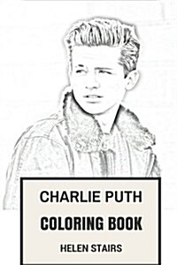 Charlie Puth Coloring Book: American Singer and Youtube Personality Musical Wonderkid Paul Walker Inspired Adult Coloring Book (Paperback)