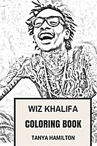 Wiz Khalifa Coloring Book: American Hip Hop Talent and Gangsta Rapper Inspired Adult Coloring Book (Paperback)