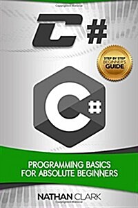 C#: Programming Basics for Absolute Beginners (Paperback)