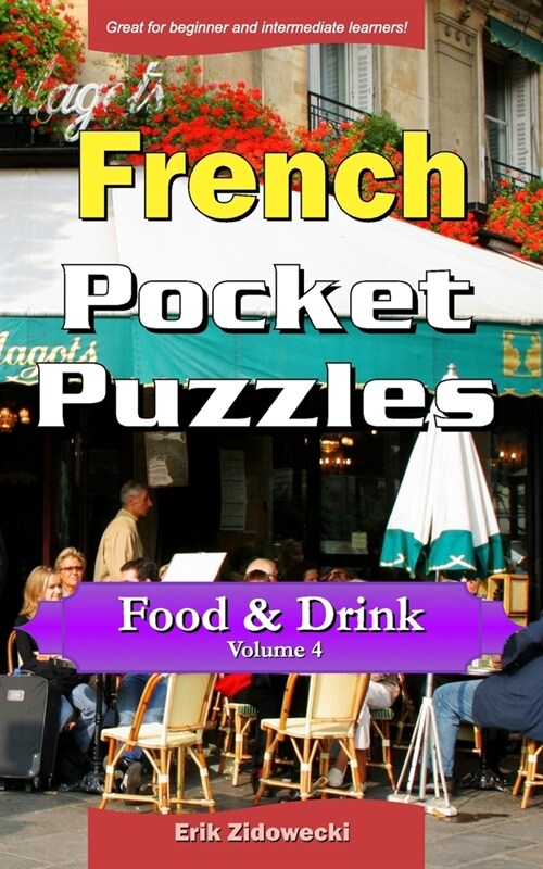 French Pocket Puzzles - Food & Drink - Volume 4: A Collection of Puzzles and Quizzes to Aid Your Language Learning (Paperback)