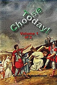 Choose Today Volume 1 of 2 (Paperback)