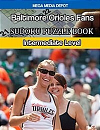 Baltimore Orioles Fans Sudoku Puzzle Book: Intermediate Level (Paperback)