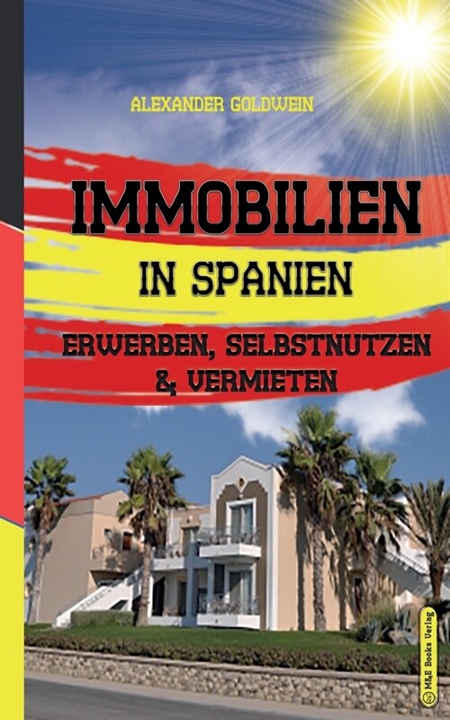 Immobilien in Spanien: Erwerben, Selbstnutzen & Vermieten (Paperback)