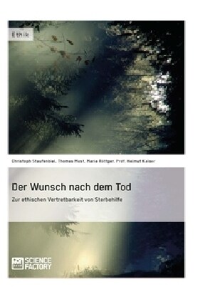 Der Wunsch Nach Dem Tod. Zur Ethischen Vertretbarkeit Von Sterbehilfe (Paperback)