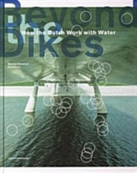 Beyond Dikes: How the Dutch Work with Water (Hardcover)