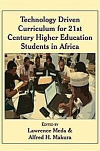 Technology Driven Curriculum for 21st Century Higher Education Students in Africa (Paperback)