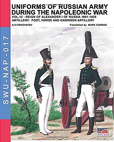 Uniforms of Russian Army During the Napoleonic War Vol.12: Artillery: Foot, Horse and Garrison Artillery (Paperback)