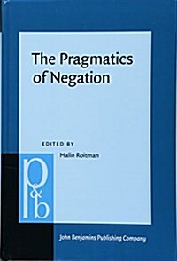 The Pragmatics of Negation: Negative Meanings, Uses and Discursive Functions (Hardcover)