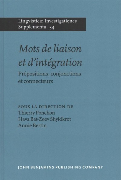Mots de Liaison Et DIntegration: Prepositions, Conjonctions Et Connecteurs (Hardcover)