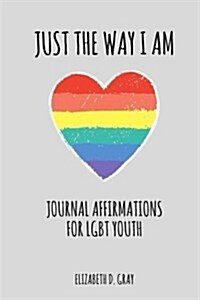 Just the Way I Am: Journal Affirmations for Lgbt Youth (Paperback)