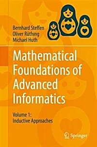 Mathematical Foundations of Advanced Informatics: Volume 1: Inductive Approaches (Hardcover, 2018)