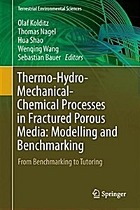 Thermo-Hydro-Mechanical-Chemical Processes in Fractured Porous Media: Modelling and Benchmarking: From Benchmarking to Tutoring (Hardcover, 2018)