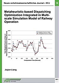 Neues verkehrswissenschaftliches Journal - Ausgabe 18: Metaheuristic-based Dispatching Optimization Integrated in Multi-scale Simulation Model of Rail (Paperback)