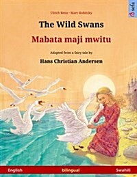 The Wild Swans - Mabata Maji Mwitu. Bilingual Childrens Book Adapted from a Fairy Tale by Hans Christian Andersen (English - Swahili) (Paperback)