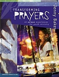 Transforming Prayers: 40 Unique Experiences for Youth Ministry (Paperback)