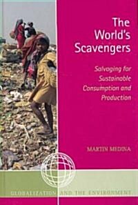 The Worlds Scavengers: Salvaging for Sustainable Consumption and Production (Hardcover)