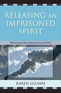 Releasing an Imprisoned Spirit: Removing the Seizure Focal Point (Paperback)