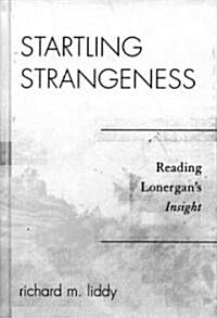 Startling Strangeness: Reading Lonergans Insight (Hardcover)