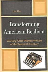Transforming American Realism: Working-Class Women Writers of the Twentieth Century (Paperback)