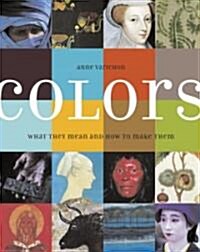 Colors: What They Mean and How to Make Them (Hardcover)