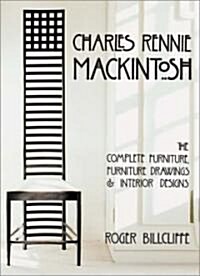 Charles Rennie Mackintosh: The Complete Furniture, Furniture Drawings & Interior Designs (Hardcover)