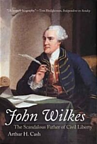 John Wilkes: The Scandalous Father of Civil Liberty (Paperback)