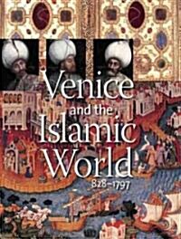 Venice and the Islamic World, 828-1797 (Hardcover)