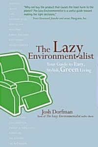 The Lazy Environmentalist: Your Guide to Easy, Stylish, Green Living (Hardcover)