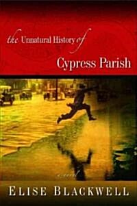 The Unnatural History of Cypress Parish (Hardcover)