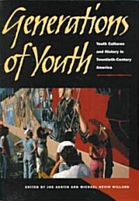 Generations of Youth: Youth Cultures and History in Twentieth-Century America (Paperback)