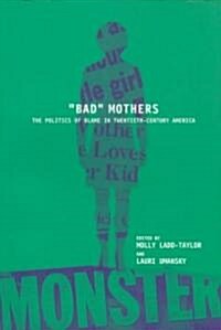 Bad Mothers: The Politics of Blame in Twentieth-Century America (Paperback)